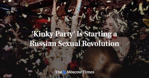 russian bondage|Kinky Party Is Starting a Russian Sexual Revolution